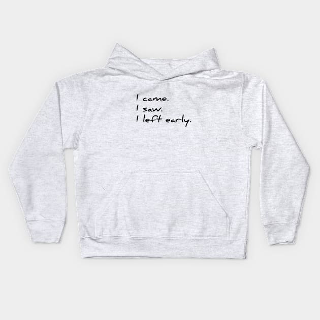 I came, I saw, I left early funny sarcastic t-shirt Kids Hoodie by RedYolk